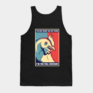 I'm not right or left wing, I'm the full chicken funny tee Tank Top